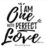 I Am One With Perfect Love Cling 4 for $10